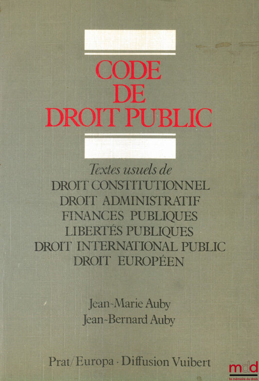AUBY (Jean-Marie) et AUBY (Jean-Bernard) – CODE DE DROIT PUBLIC, Textes usuels de Droit constitutionnel - Droit administratif - Finances publiques - Libertés publiques - Droit international public - Droit européen