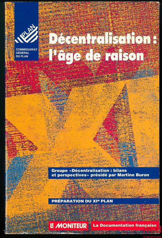 [Collectif] – DÉCENTRALISATION : L’ÂGE DE RAISON, Groupe “Décentralisation : bilans et perspectives” présidé par Martine Buron, Préparation du XIème Plan au Commissariat général du Plan, coll. Le Moniteur