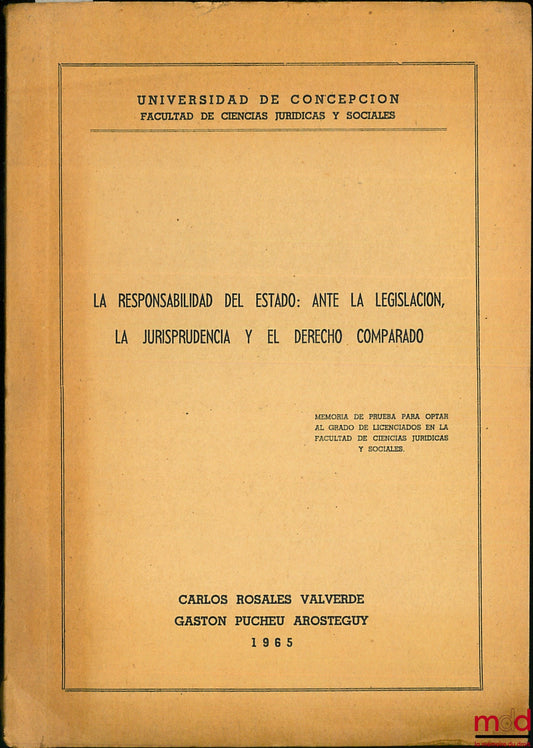 VALVERDE (Carlos Rosales) et AROSTEGUY (Gaston Pucheu) – LA RESPONSABILIDAD DEL ESTADO : ANTE LA LEGISLACION, LA JURISPRODENCIA Y EL DERECHO COMPARADO, Universidad de Concepcion - Facultad de ciencias juridicas y sociales