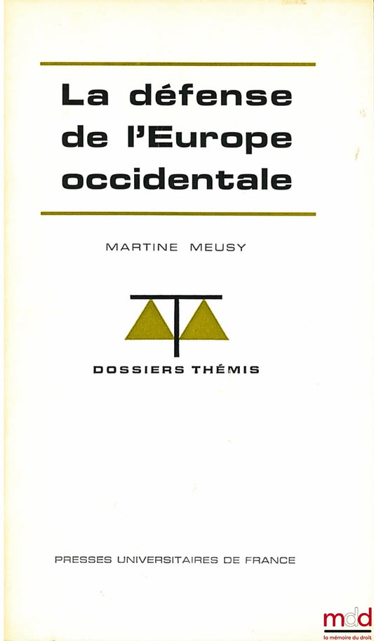 MEUSY (Martine) – LÉ DÉFENSE DE L’EUROPE OCCIDENTALE, coll. Dossiers Thémis, série Institutions et droit international