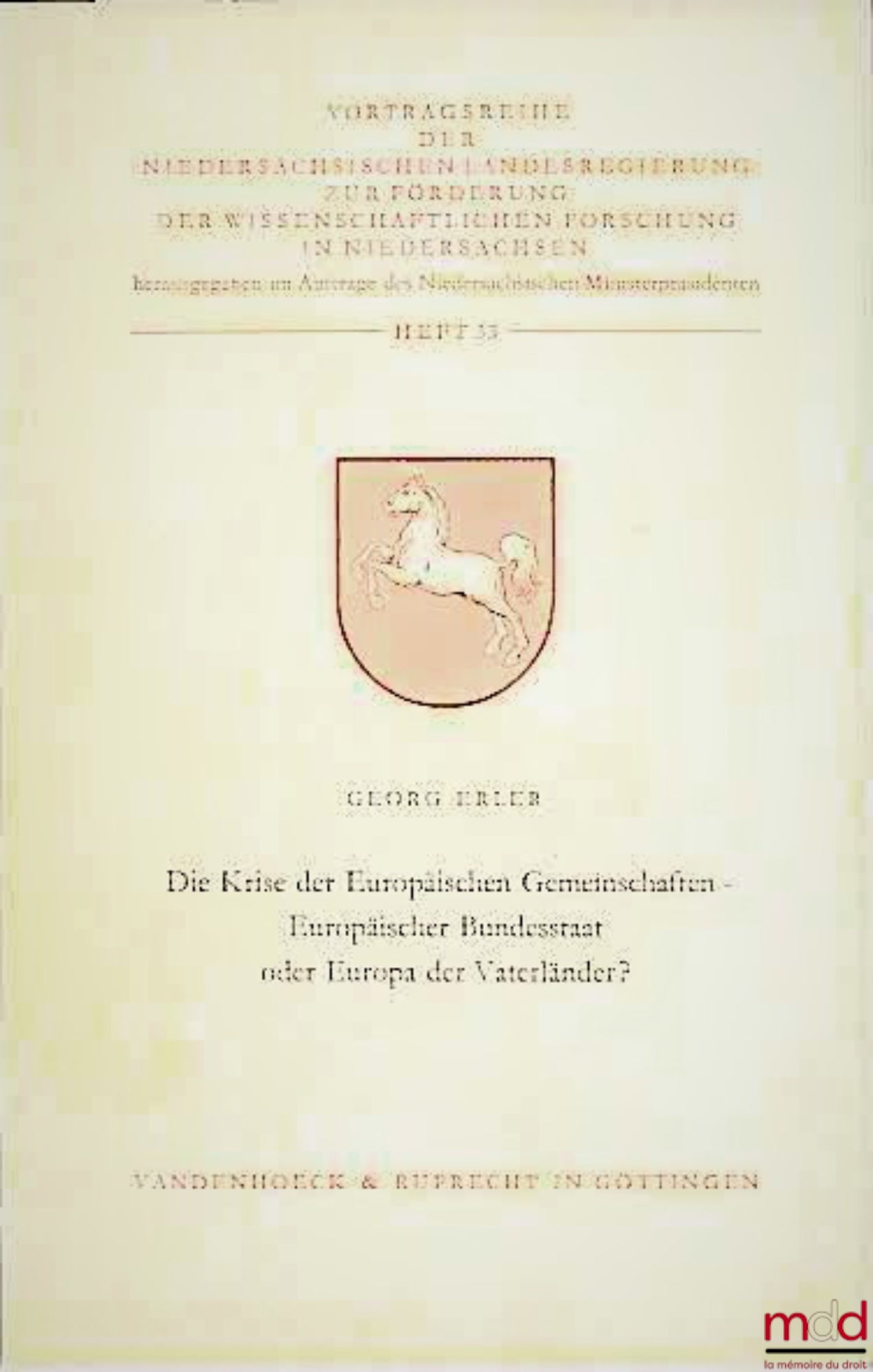 ERLER (Georg) – DIE KRISE DER EUROPÄISCHEN GEMEINSCHAFTEN - EUROPÄISCHER BUNDESSTAAT ODER EUROPA DER VATERLÄNDER ?, broch. n° 33 publiée par le gouvernement du land de Basse-Saxe pour la promotion de la recherche scientifique en Basse-Saxe