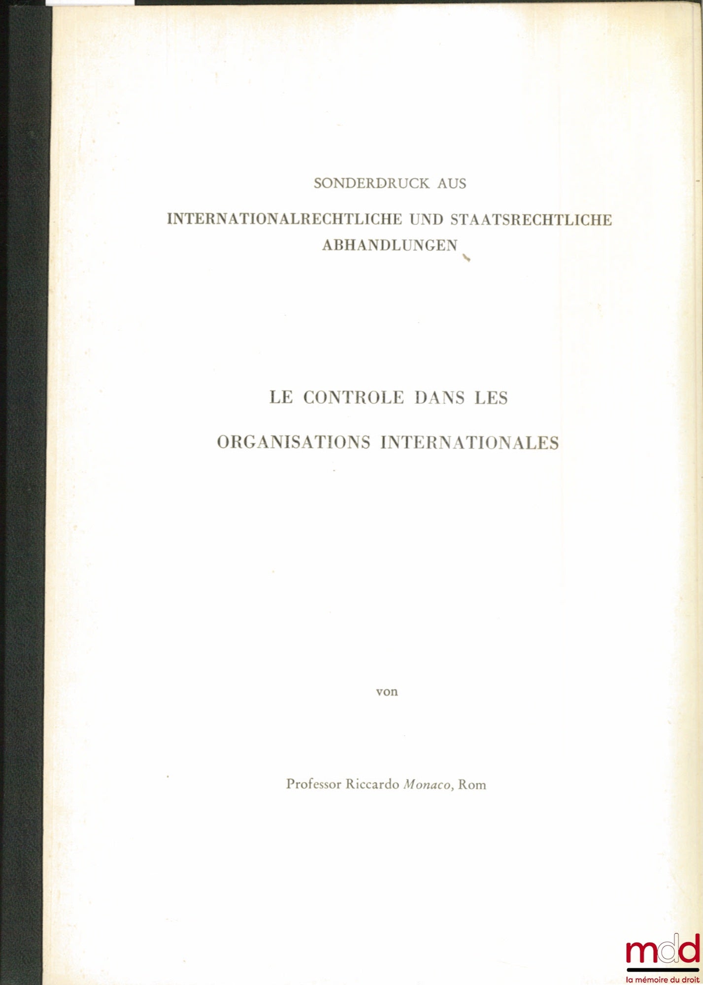 MONACO (Ricardo) – LE CONTRÔLE DANS LES ORGANISATIONS INTERNATIONALES, tiré à part de Internationalrechtliche und staatsrechtliche Abhandlungen