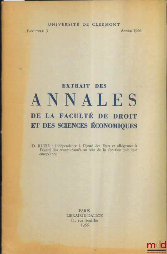 RUZIÉ (David) – INDÉPENDANCE À L’ÉGARD DES ÉTATS ET ALLÉGEANCE À L’ÉGARD DES COMMUNAUTÉS AU SEIN DE LA FONCTION PUBLIQUE EUROPÉENNE, extrait des Annales de la Faculté de droit et des sc. éco., Université de clermont, fasc. 3, année 1966
