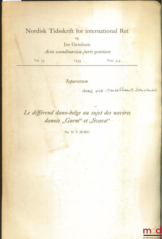 BOEG (N.V.) – LE DIFFÉREND DANO-BELGE AU SUJET DES NAVIRES DANOIS “GORM” ET “SVAVA”, extrait de la revue Nordisk Tidsskrift for international Ret og Jus Gentium, vol. 23, fasc. 3-4, 1953