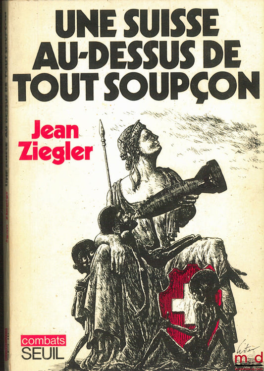 ZIEGLER (Jean) – UNE SUISSE AU-DESSUS DE TOUT SOUPÇON. En collaboration avec Delia Castelnuovo-Friguessi, Heinz Hollenstein, Rudolph H. Strahm, coll. combats