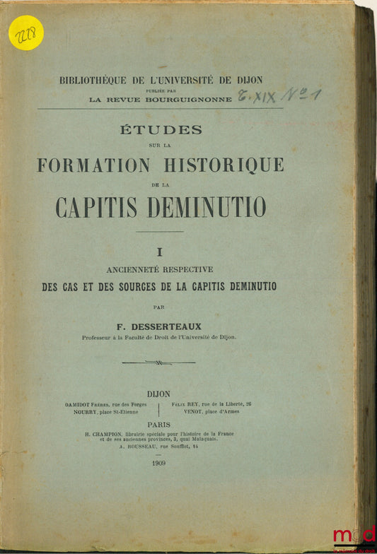 DESSERTEAUX (Fernand) – ÉTUDES SUR LA FORMATION HISTORIQUE DE LA CAPITIS DEMINUTIO, I- ANCIENNE RESPECTIVE DES CAS ET DES SOURCES DE LA CAPITIS DEMINUTIO