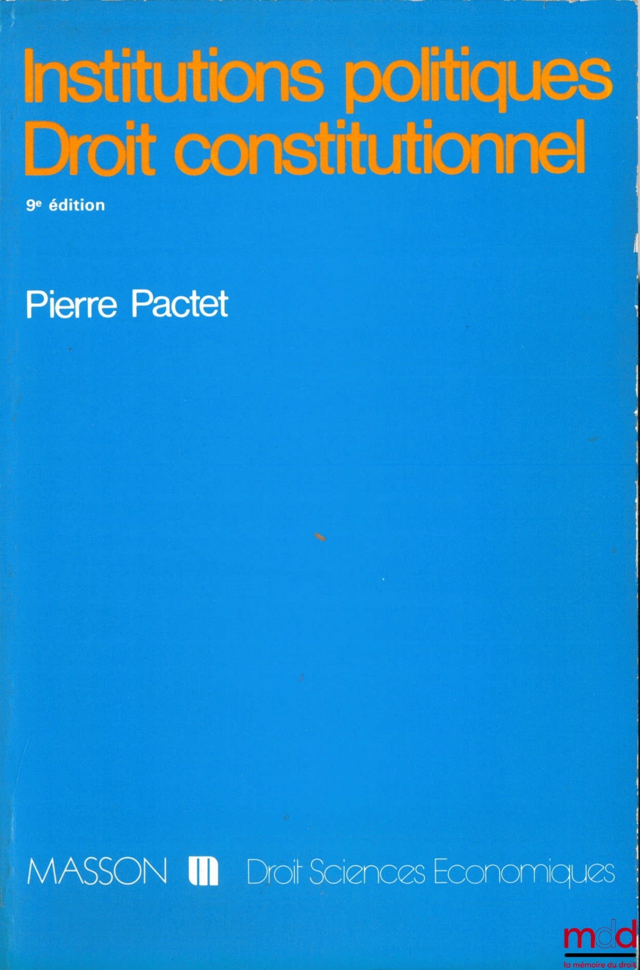 PACTET (Pierre) – INSTITUTIONS POLITIQUES - DROIT CONSTITUTIONNEL, 9ème éd. mise à jour, coll. Droit - sc. éco.