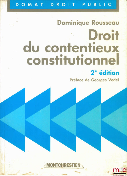 ROUSSEAU (Dominique) – DROIT DU CONTENTIEUX CONSTITUTIONNEL, 2ème éd., Préface de Georges Vedel, coll. Domat Droit public