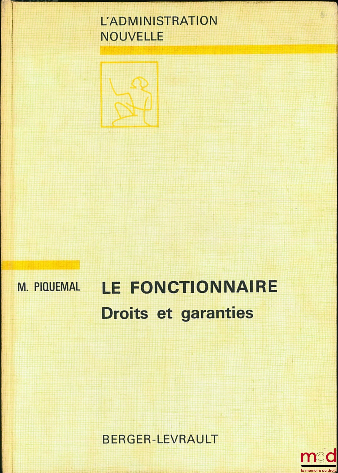 PIQUEMAL (Marcel) – LE FONCTIONNAIRE - DROIT ET GARANTIES, coll. L’administration nouvelle