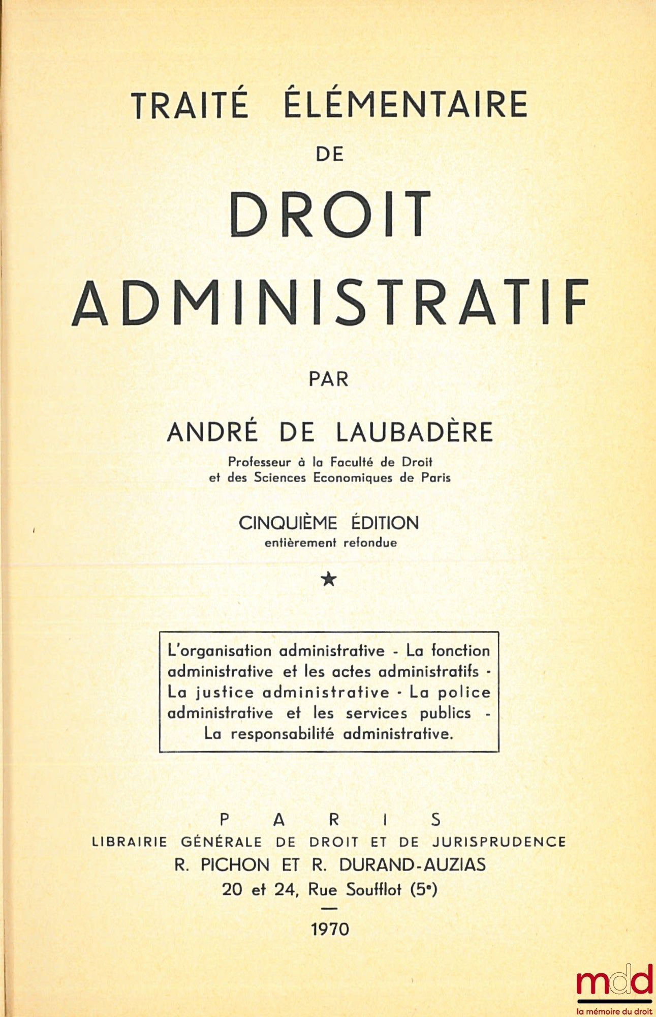 LAUBADÈRE (André de) – TRAITÉ ÉLÉMENTAIRE DE DROIT ADMINISTRATIF, t. 1 : L’Organisation administrative - La fonction administrative…, 5e éd. entièrement refondue