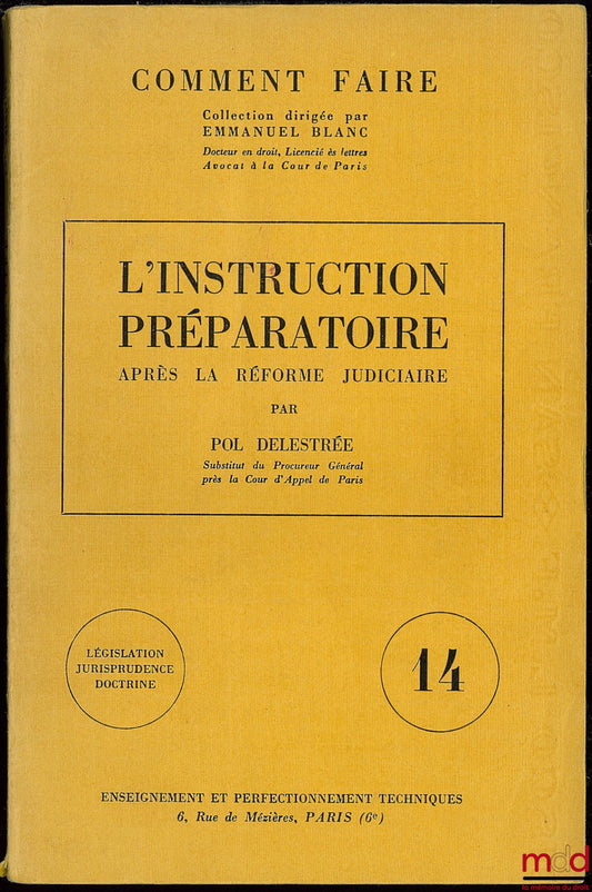 DELESTRÉE (Pol) – L’INSTRUCTION PRÉPARATOIRE APRÈS LA RÉFORME JUDICIAIRE, coll. Comment faire, Législation jurisprudence doctrine, Enseignement et perfectionnement techniques, t. 14