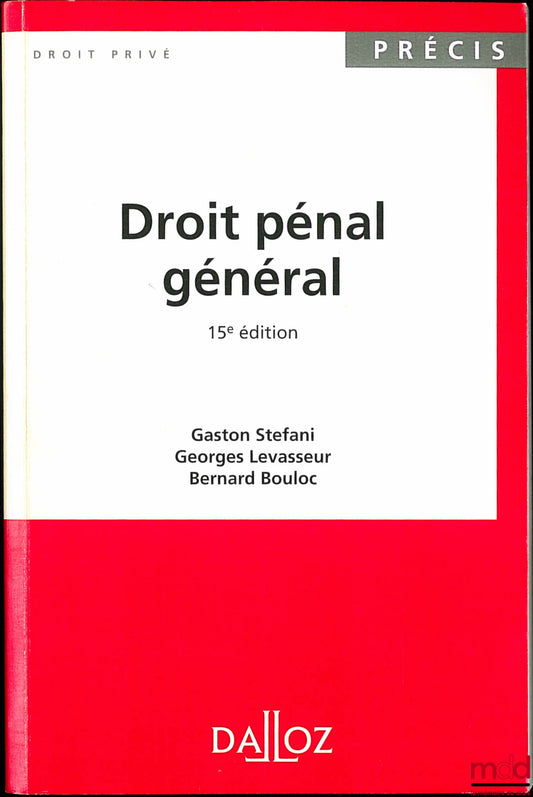 STEFANI (Gaston), LEVASSEUR (Georges) et BOULOC (Bernard) – DROIT PÉNAL GÉNÉRAL, 15e éd., coll. Précis Dalloz / Droit privé