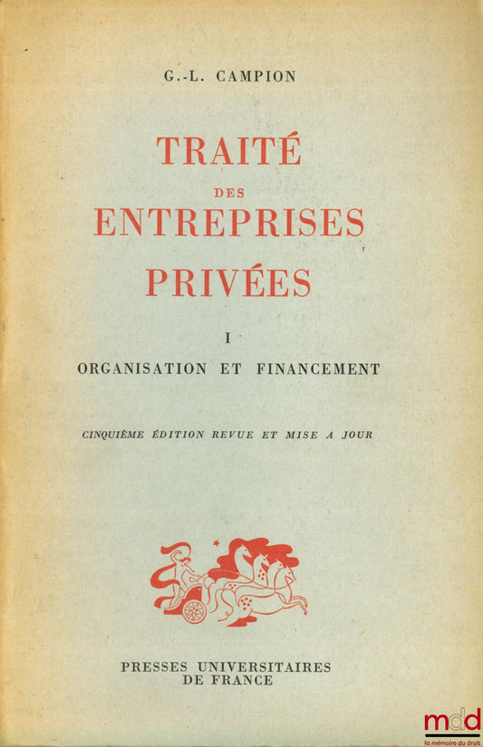 CAMPION (Gabriel-Louis) – TRAITÉ DES ENTREPRISES PRIVÉES, t. I : Organisation et financement, 5ème éd. revue et mise à jour