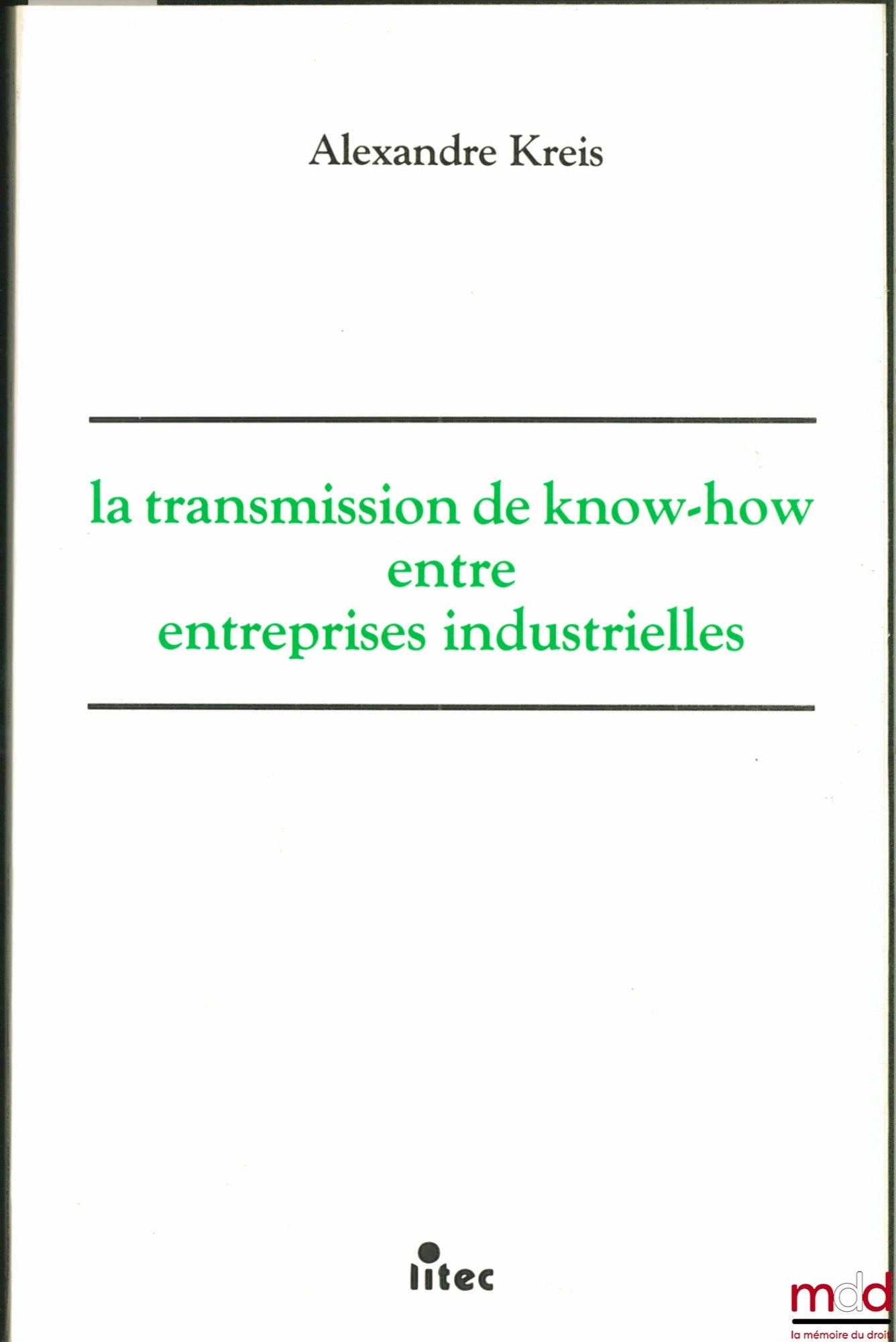 KREIS (Alexandre) – LA TRANSMISSION DE KNOW-HOW ENTRE ENTREPRISES INDUSTRIELLES. une coopération technologique personnalisée en vue d’exploitations commerciales conjointes