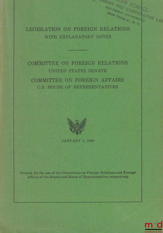 [Collectif] – LEGISLATION ON FOREIGN RELATIONS WITH EXPLANATORY NOTES by THE COMMITTEE ON FOREIGN RELATIONS UNITED STATES SENATE AND THE COMMITTEE ON FOREIGN AFFAIRS U.S. HOUSE OF REPRESENTATIVES, JANUARY 1, 1969, 90th Congress, 2nd Session