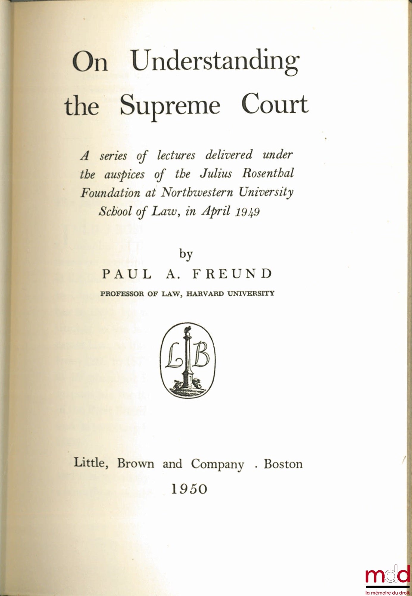 FREUND (Paul A.) – ON UNDERSTANDING THE SUPREME COURT. A series of lectures delivered under the auspices of the Julius Rosenthal Foundation at Northwestern University School of Law, in April 1949