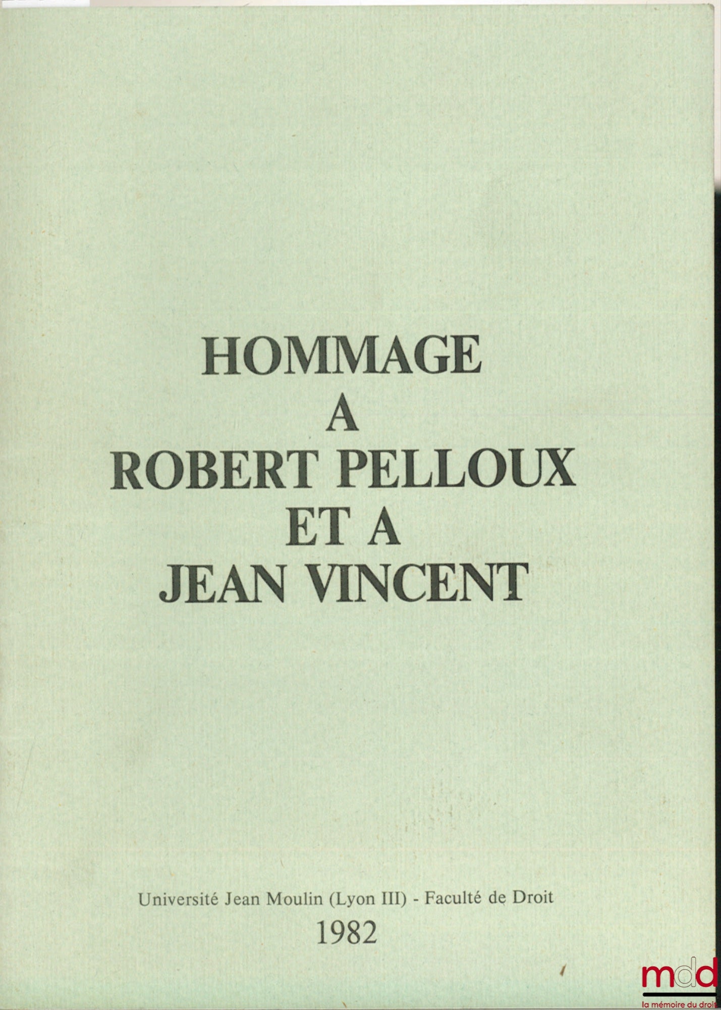 [PELLOUX (Robert) et VINCENT (Jean)] – Plaquette contenant les hommages rendus à R. PELLOUX par ses collègues, amis et anciens élèves, le 4 juillet 1980 et à M. J. Vincent, le 23 octobre 1981 à l’Université Jean Moulin. Allocutions de P. Vialle, J.-P. Las
