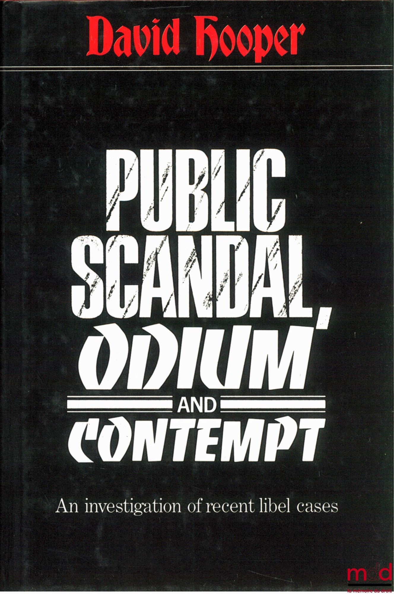 HOOPER (David) – PUBLIC SCANDAL, ODIUM AND CONTEMPT. An investigation of recent libel cases