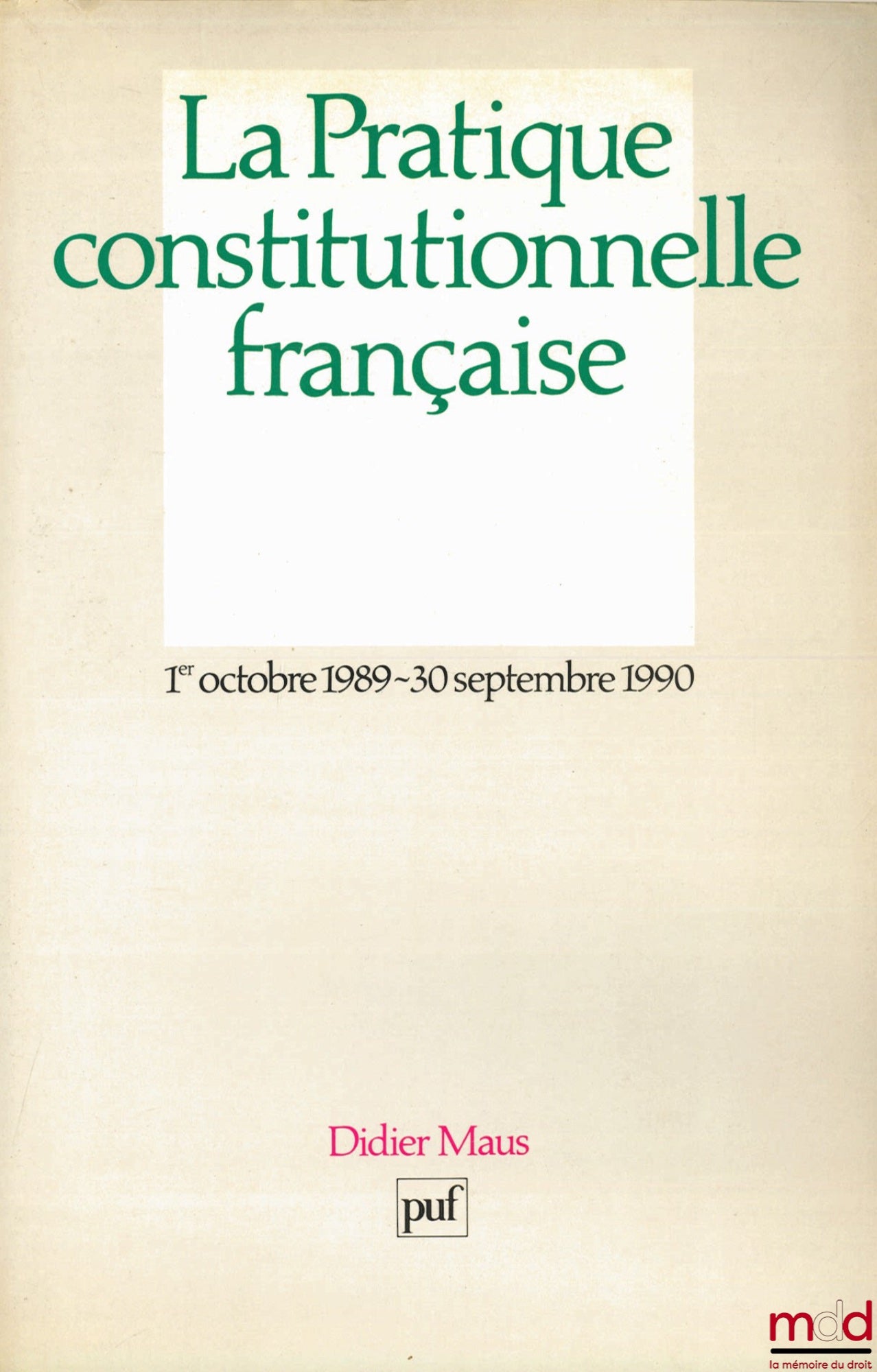 MAUS (Didier) – LA PRATIQUE CONSTITUTIONNELLE FRANÇAISE, 1er octobre 1989 - 30 septembre 1990