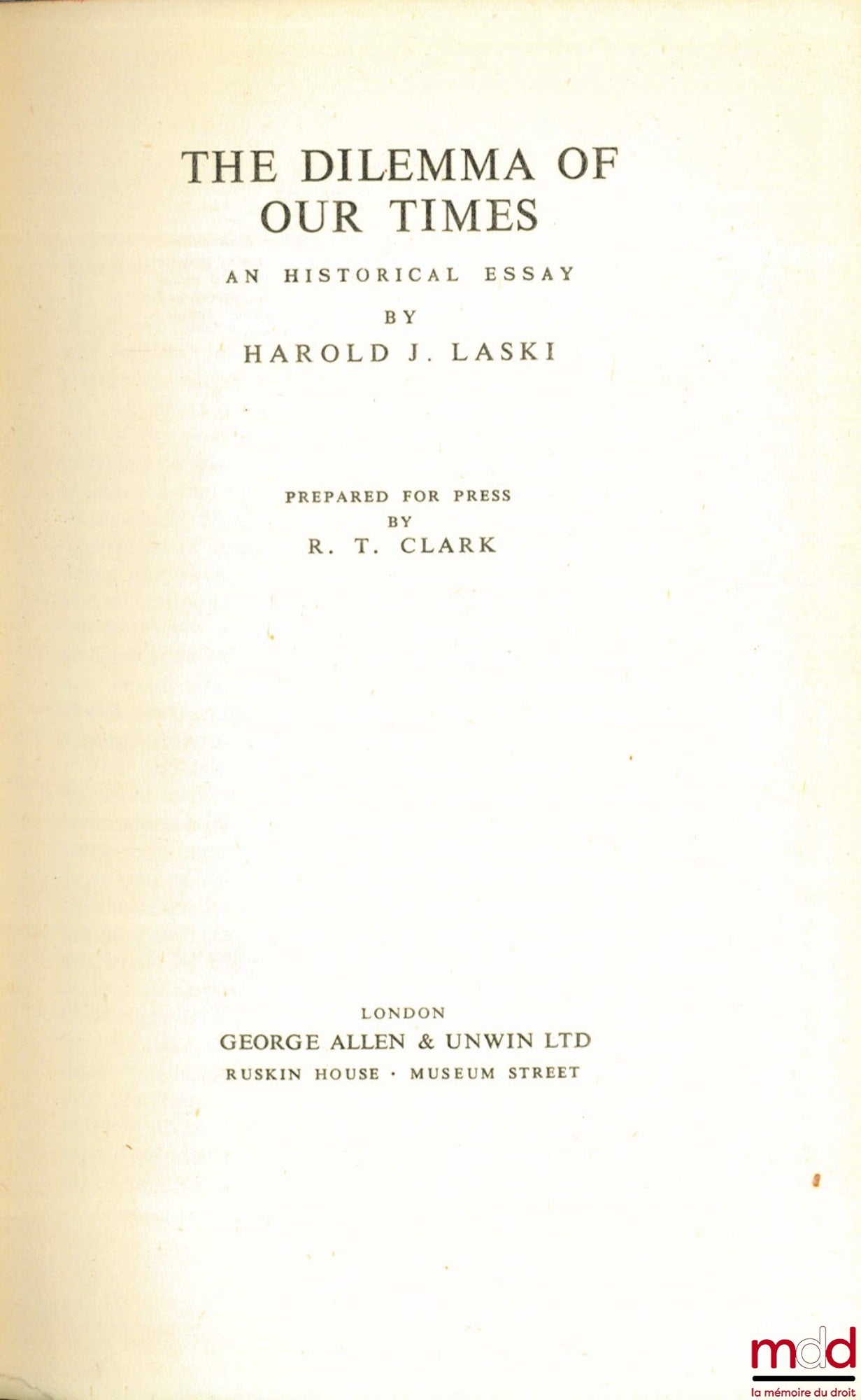LASKI (Harold J.) – THE DILEMMA OF OUR TIMES. An historical Essay, prepared for press by R.T. Clark