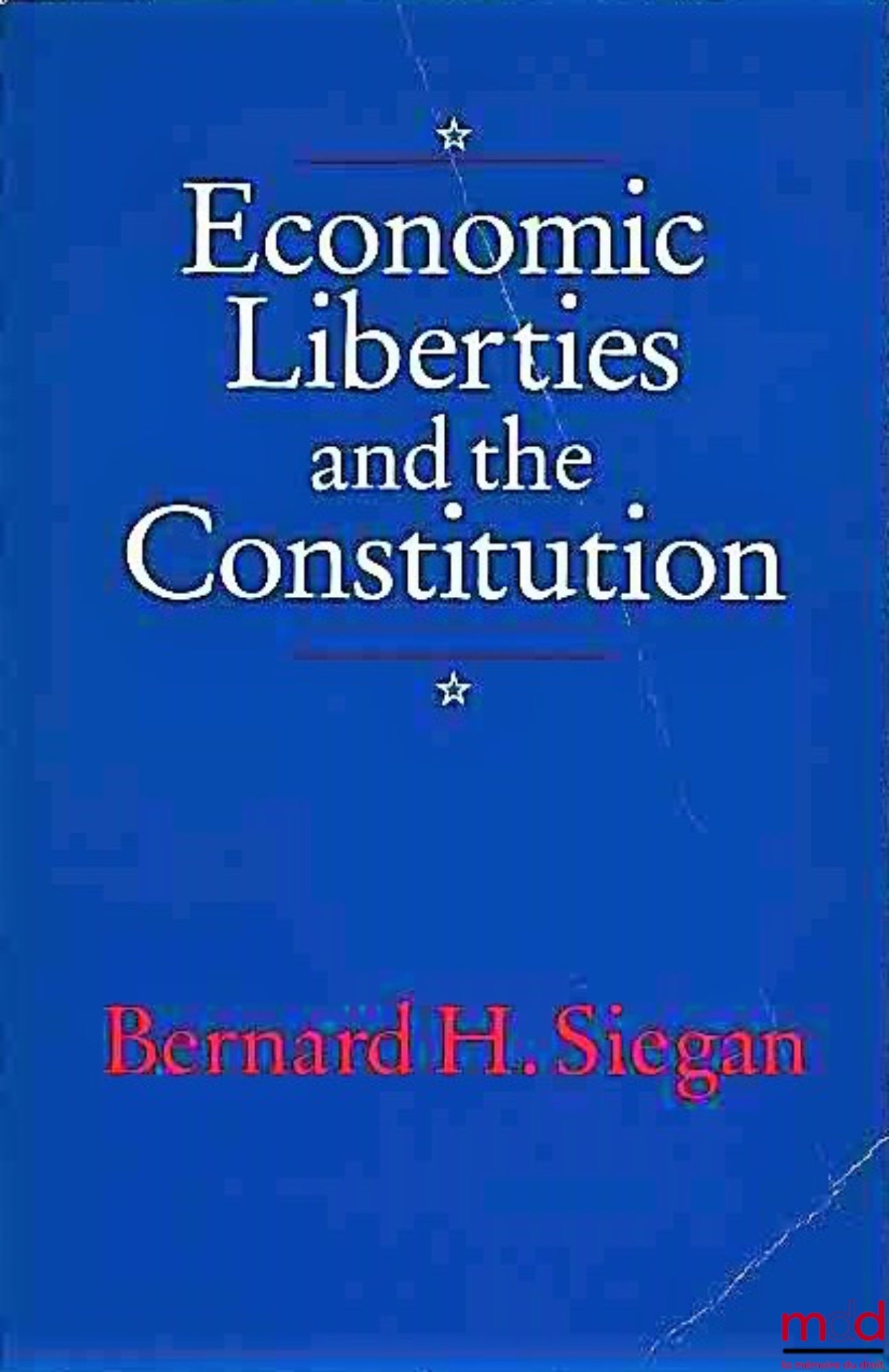 SIEGAN (Bernard H.) – ECONOMIC LIBERTIES AND THE CONSTITUTION