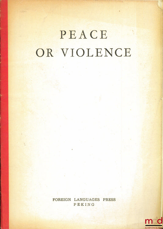[Chine] – PEACE OR VIOLENCE, reprinted in English from Hoc Tap (Study), Theoretical Organ of the Central Committee of the Viet Nam Workers’ Party, sept. 1963