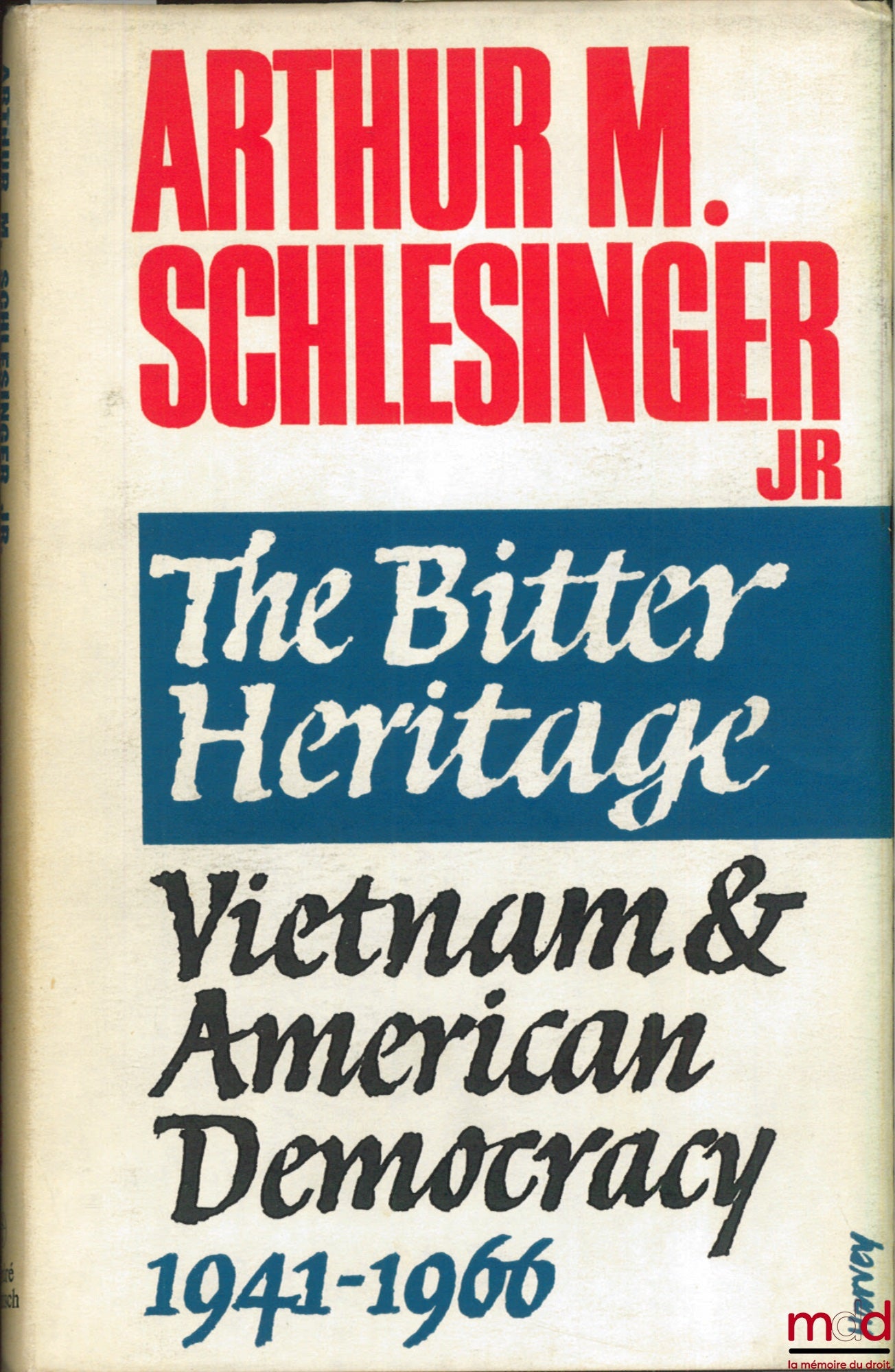 [Vietnam], SCHLESINGER (Arthur M. jr.) – THE BITTER HERITAGE. VIETNAM & AMERICAN DEMOCRACY 1941 - 1966