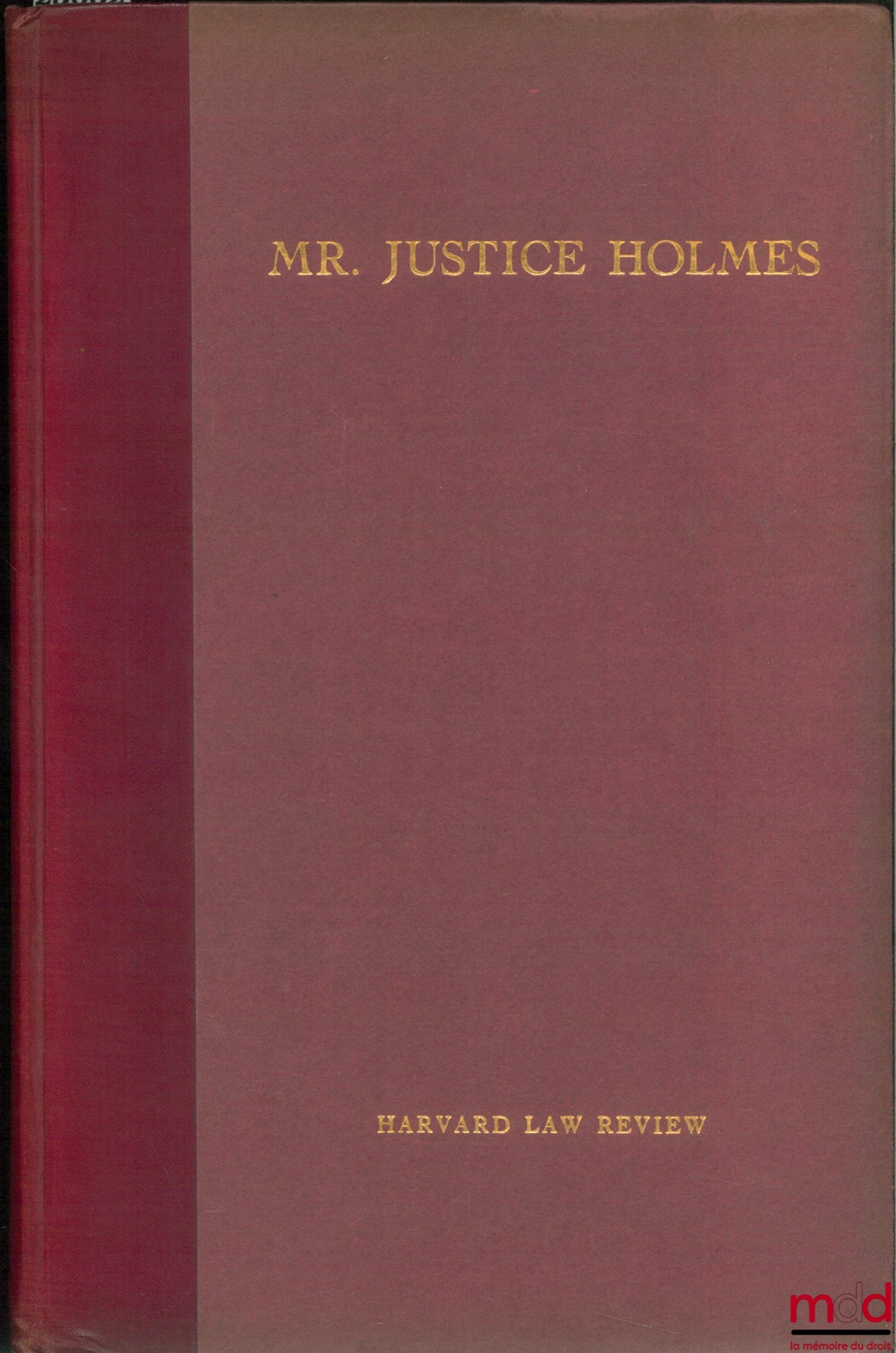 [HOLMES (Justice)] – MR. JUSTICE HOLMES, Harvard Law Revue, vol. XLIV, mars 1931, n° 5 pour le 90ème anniversaire du juge