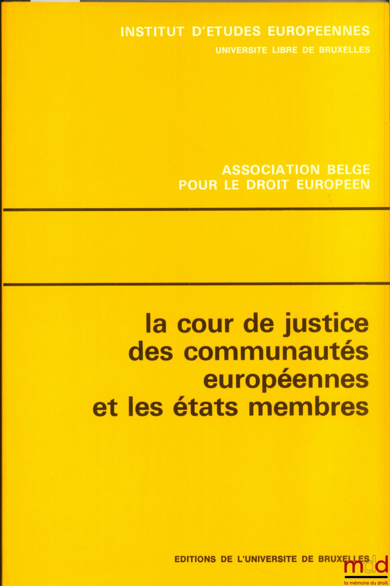 Colloque – LA COUR DE JUSTICE DES COMMUNAUTÉS EUROPÉENNES ET LES ÉTATS MEMBRES, Journée d’études organisée par l’Inst. d’études européennes, Université libre de Bruxelles et l’Association belge pour le droit européen, à Bruxelles, le 25 janvier 1980