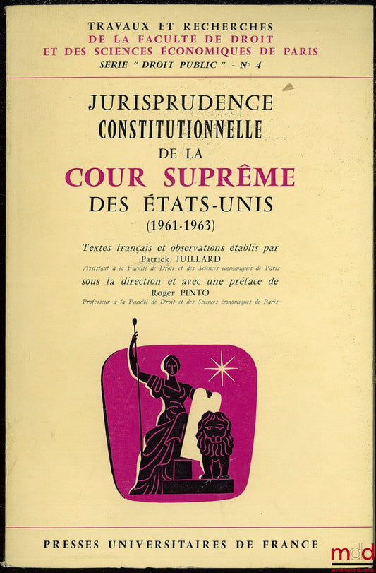 JUILLARD (Patrick) – JURISPRUDENCE CONSTITUTIONNELLE DE LA COUR SUPRÊME DES ÉTATS-UNIS (1961 - 1963), sous la direction et avec une Préface de R.Pinto, coll. Travaux et rech. de la Faculté de droit et des sc. économiques de Paris, série Droit public, n° 4
