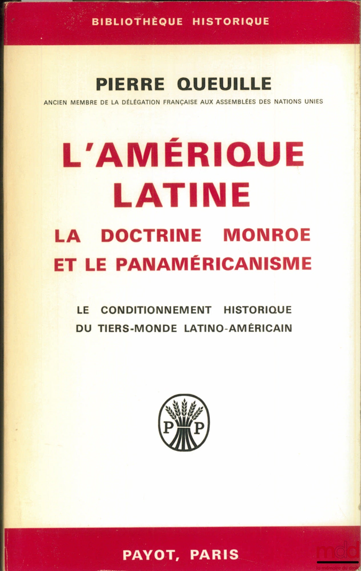 QUEUILLE (Pierre) – L’AMÉRIQUE LATINE. LA DOCTRINE MONROE ET LE PANAMÉRICANISME ; Le conditionnement historique du tiers-monde latino-américain, coll. Bibl. historique