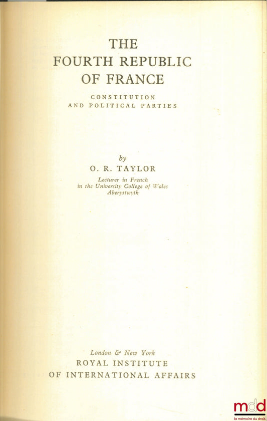 TAYLOR (O.R.) – THE FOURTH REPUBLIC OF FRANCE. CONSTITUTION AND POLITICAL PARTIES