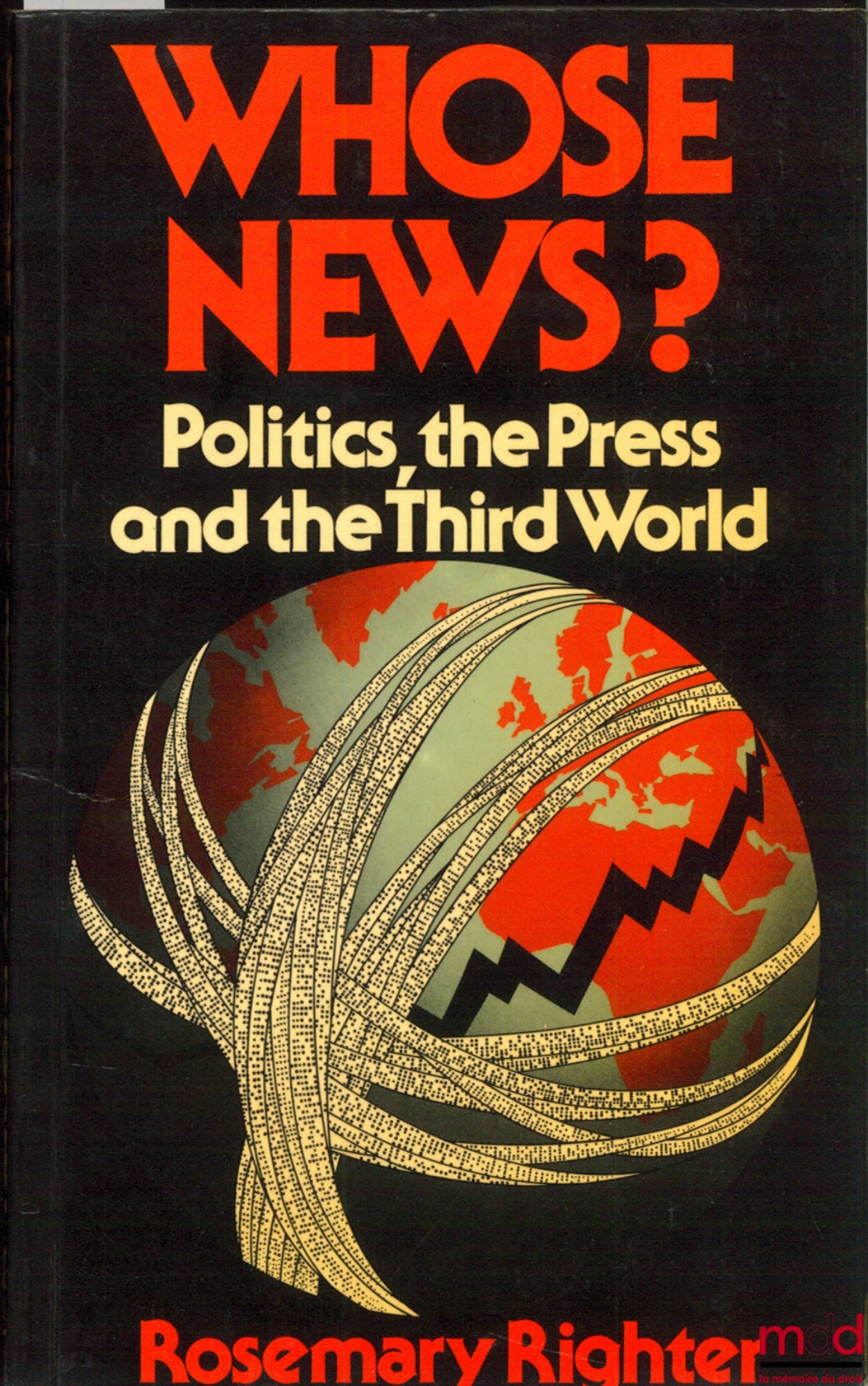 RIGHTER (Rosemary) – WHOSE NEWS? POLITICS, THE PRESS AND THE THIRD WORLD, Burnett Books