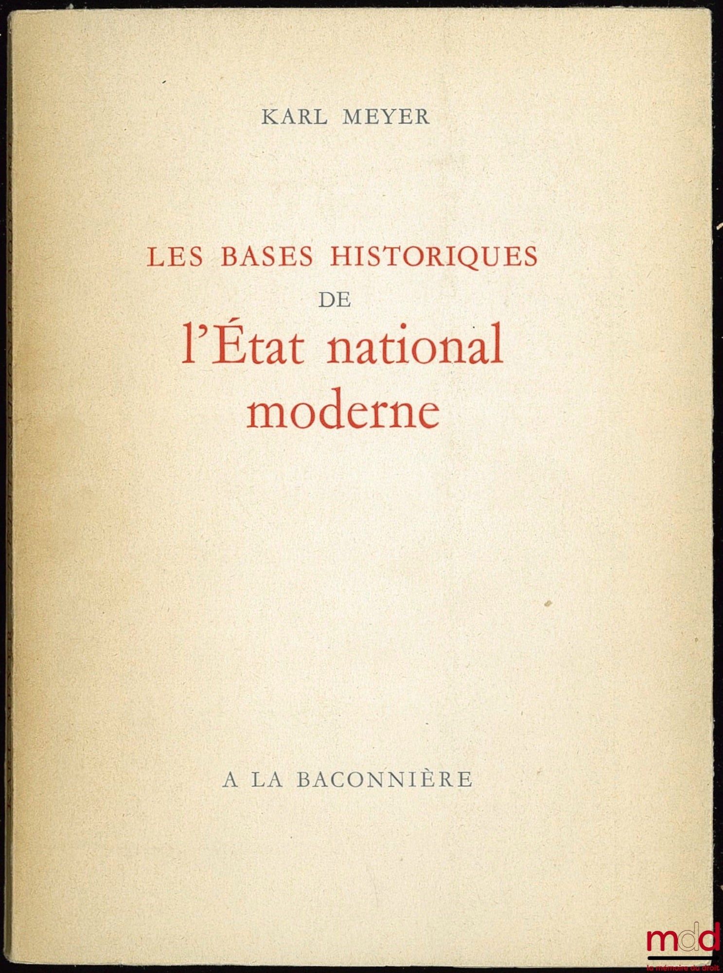 MEYER (Karl) – THE HISTORICAL BASES OF THE MODERN NATIONAL STATE, French translation by Blaise Briod, Preface by Jacques Freymond