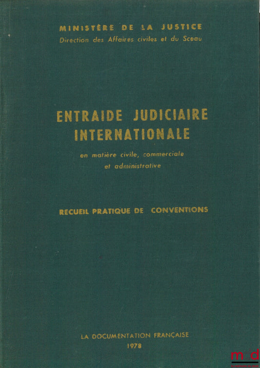 ENTRAIDE JUDICIAIRE INTERNATIONALE en matière civile, commerciale et administrative. Recueil pratique de conventions, 2e éd. (1978) publié par le Ministère de la Justice (…)