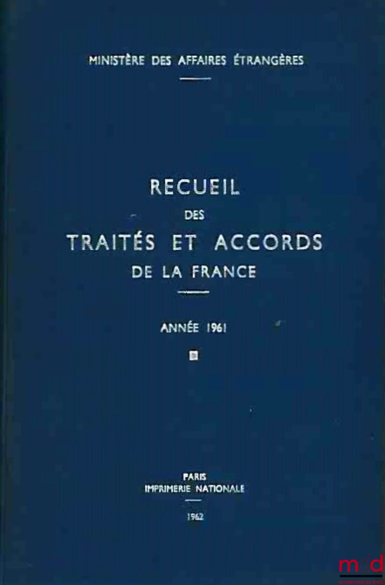 RECUEIL DES TRAITÉS ET ACCORDS DE LA FRANCE, année 1961, publié par le Ministère des Affaires Étrangères