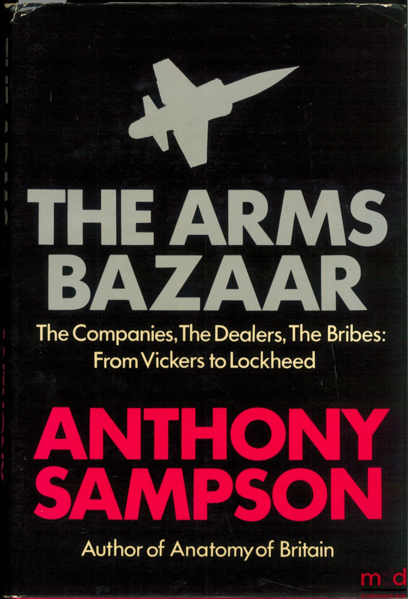 SAMPSON (Anthony) – THE ARMS BAZAAR. THE COMPANIES, THE DEALERS, THE BRIBES: FROM VICKERS TO LOCKHEED