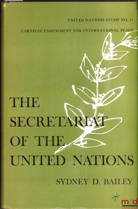 BAILEY (Sydney D.) – THE SECRETARIAT OF THE UNITED NATIONS, United Nations study n° 11, Carnegie Endownment for International Peace