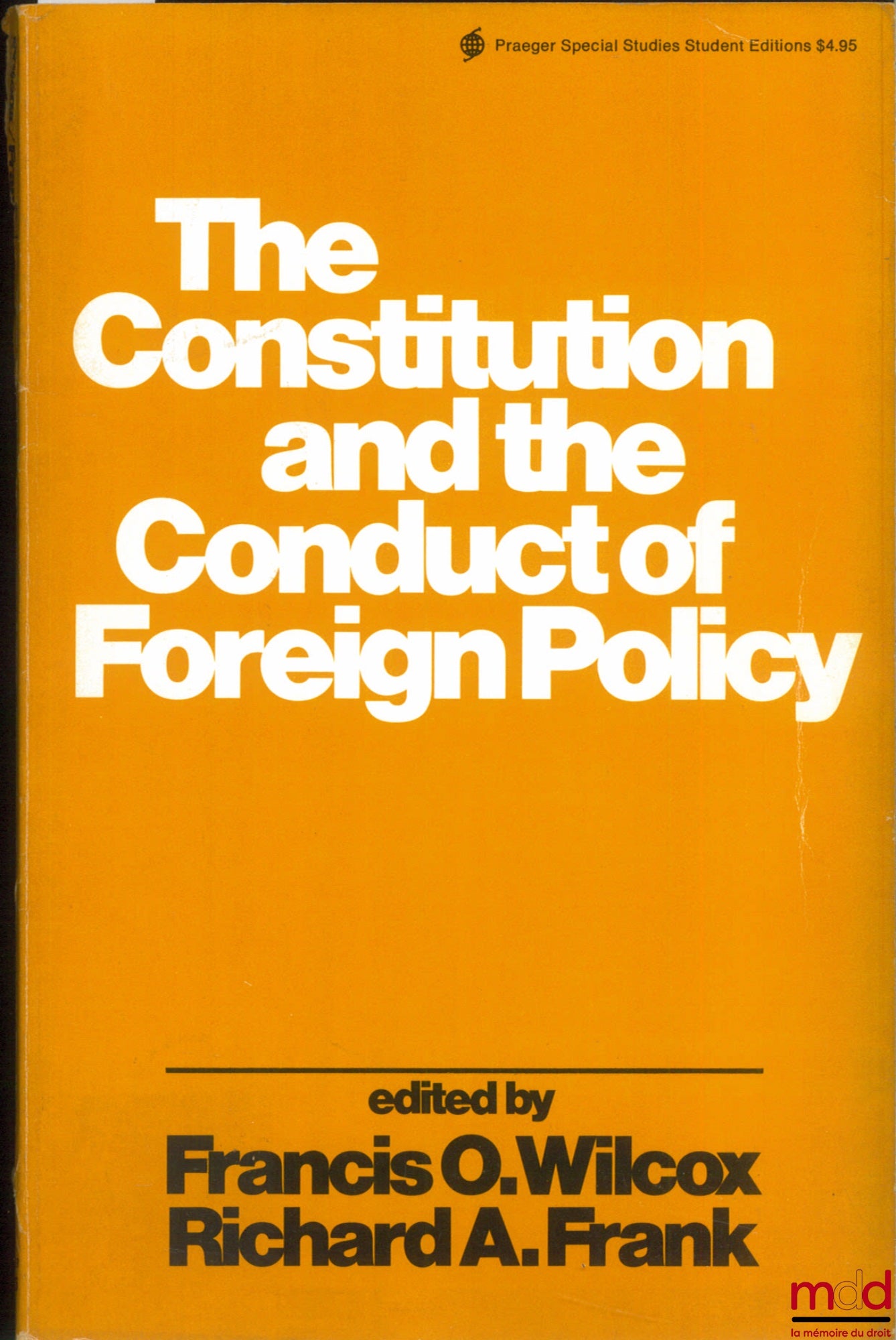 WILCOX (Francis. O.) et FRANK (Richard A.) – THE CONSTITUTION AND THE CONDUCT OF FOREIGN POLICY, Published under the Auspices of the American Society of International Law with the Support of the Charles F. Kettering Foundation, coll. Praeger Special Studi