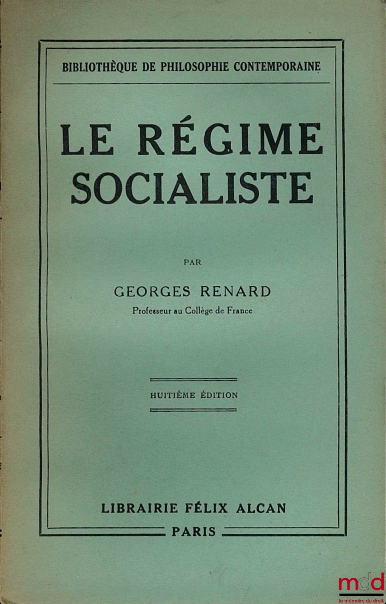 RENARD (Georges) – LE RÉGIME SOCIALISTE. Principes de son organisation politique et économique, 8ème éd., Bibl. de philosophie contemporaine