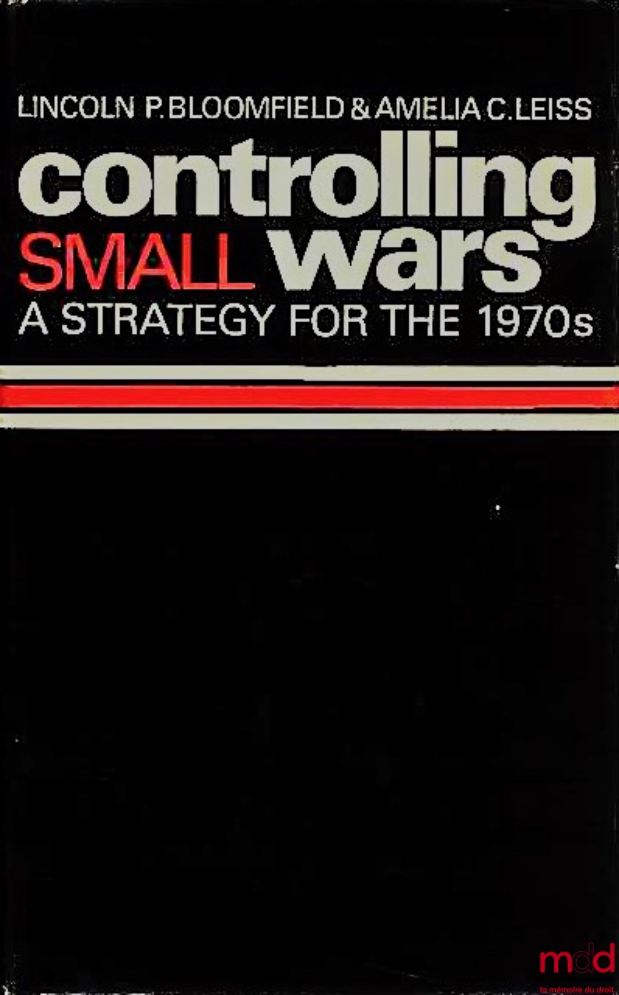 BLOOMFIELD (Lincoln P.) et LEISS (Amelia C.) – CONTROLLING SMALL WARS. A STRATEGY FOR THE 1970s