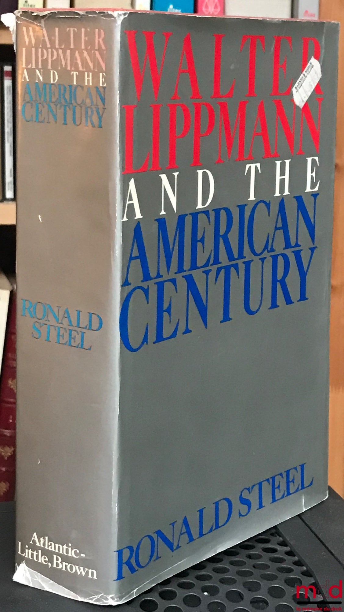 [Biographie], STEEL (Ronald) – WALTER LIPPMANN AND THE AMERICAN CENTURY, An Atlantic Monthly Press Book