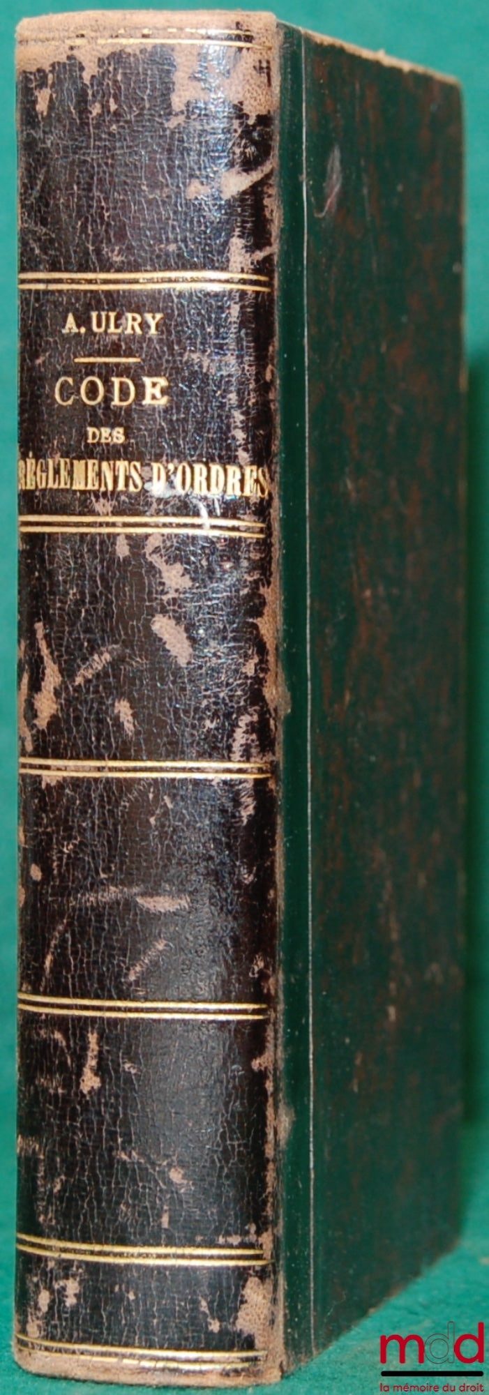 [Code], ULRY (A.) – CODE DES RÈGLEMENTS D’ORDRES SOIT AMIABLES, SOIT JUDICIAIRES ET DES COLLOCATIONS DES CRÉANCIERS, nouvelle édition, coll. Petite encyclopédie juridique t. XIII