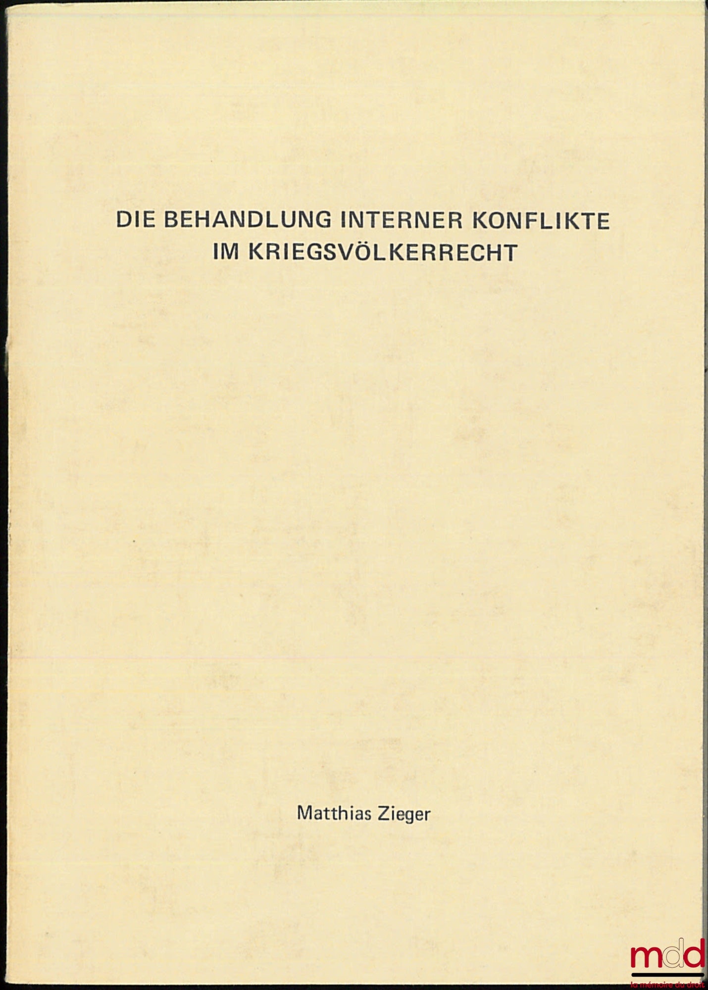 ZIEGER (Matthias) – DIE BEHANDLUNG INTERNER KONFLIKTE IM KRIEGSVÖLKERRECHT, Thèse soutenue à la Faculté de droit de Munich
