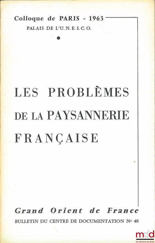 [Colloque] – LES PROBLÈMES DE LA PAYSANNERIE FRANÇAISE, Colloque de Paris 1963, Palais de l’UNESCO, Grand Orient de France, Bulletin du Centre de documentation n° 40