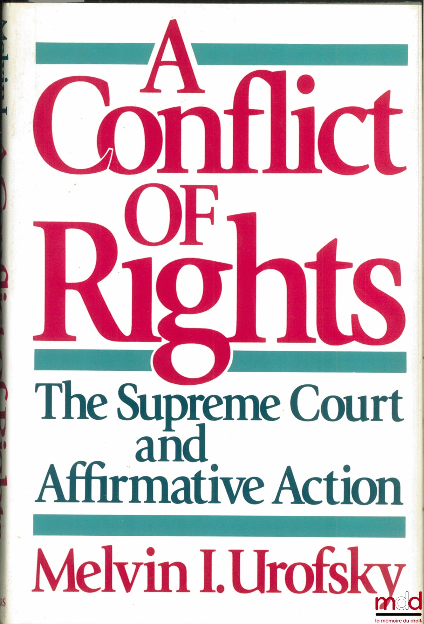 UROFSKY (Melvin I.) – A CONFLICTS OF RIGHTS. THE SUPREME COURT AND AFFIRMATIVE ACTION