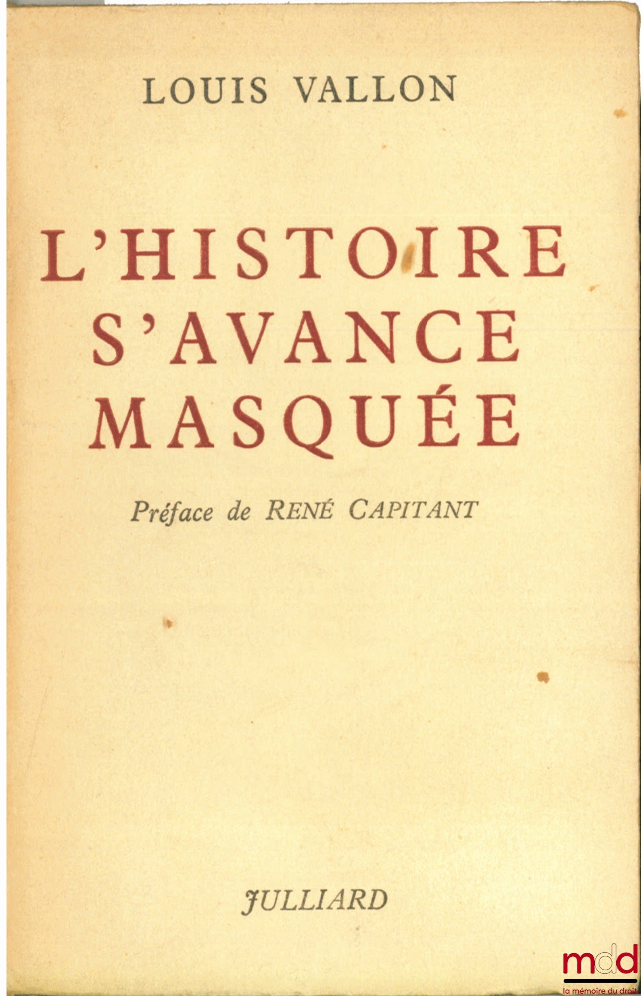 VALLON (Louis) – L’HISTOIRE S’AVANCE MASQUÉE, Préface René Capitant