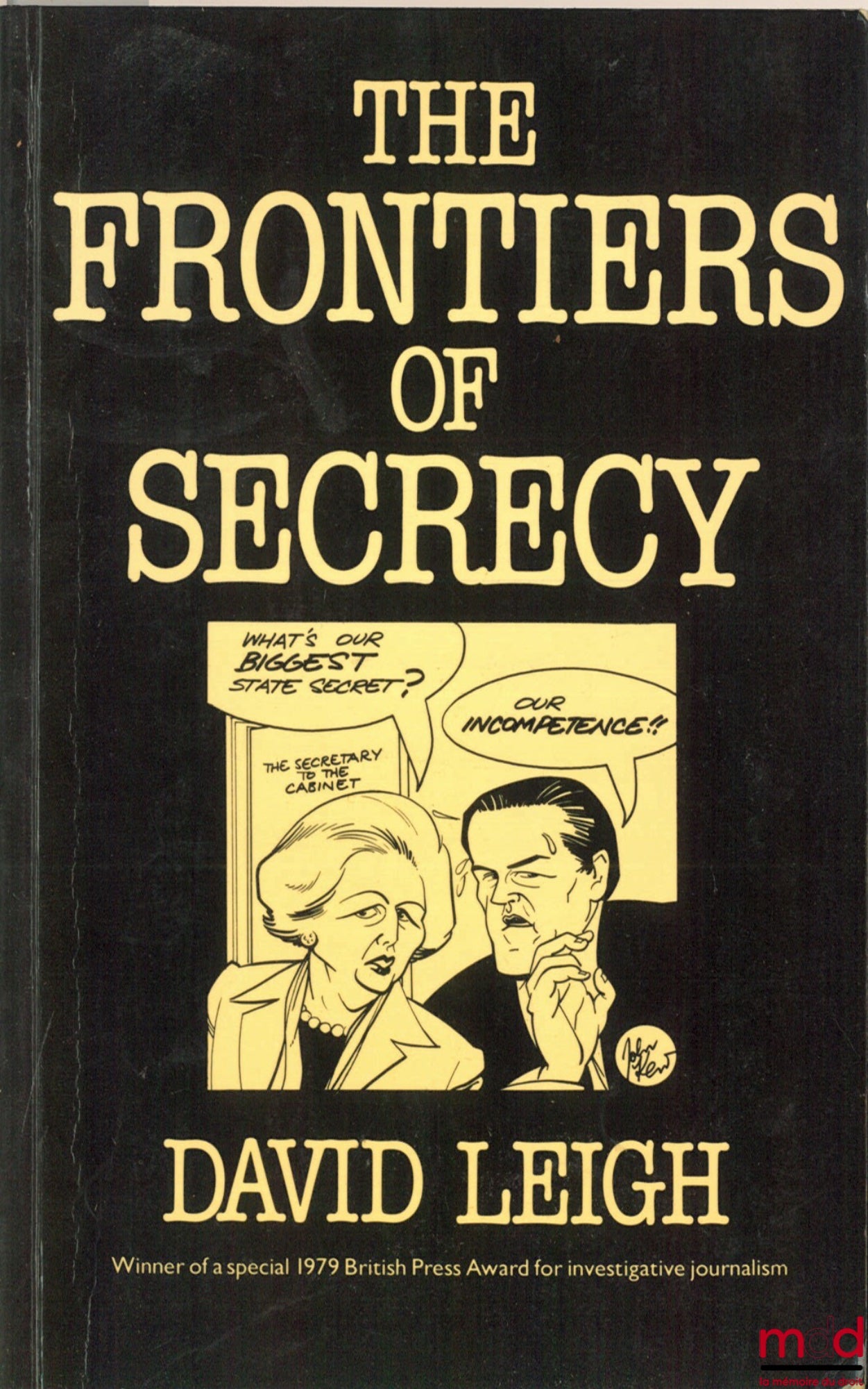 LEIGH (David) – THE FRONTIERS OF SECRECY. Closed Government in Britain