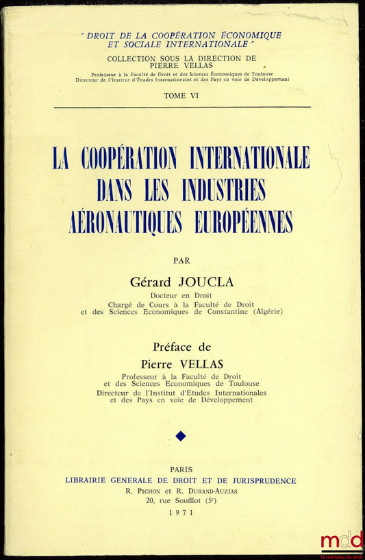 JOUCLA (Gérard) – INTERNATIONAL COOPERATION IN EUROPEAN AERONAUTICAL INDUSTRIES, coll. Law of International Economic and Social Cooperation, vol. VI