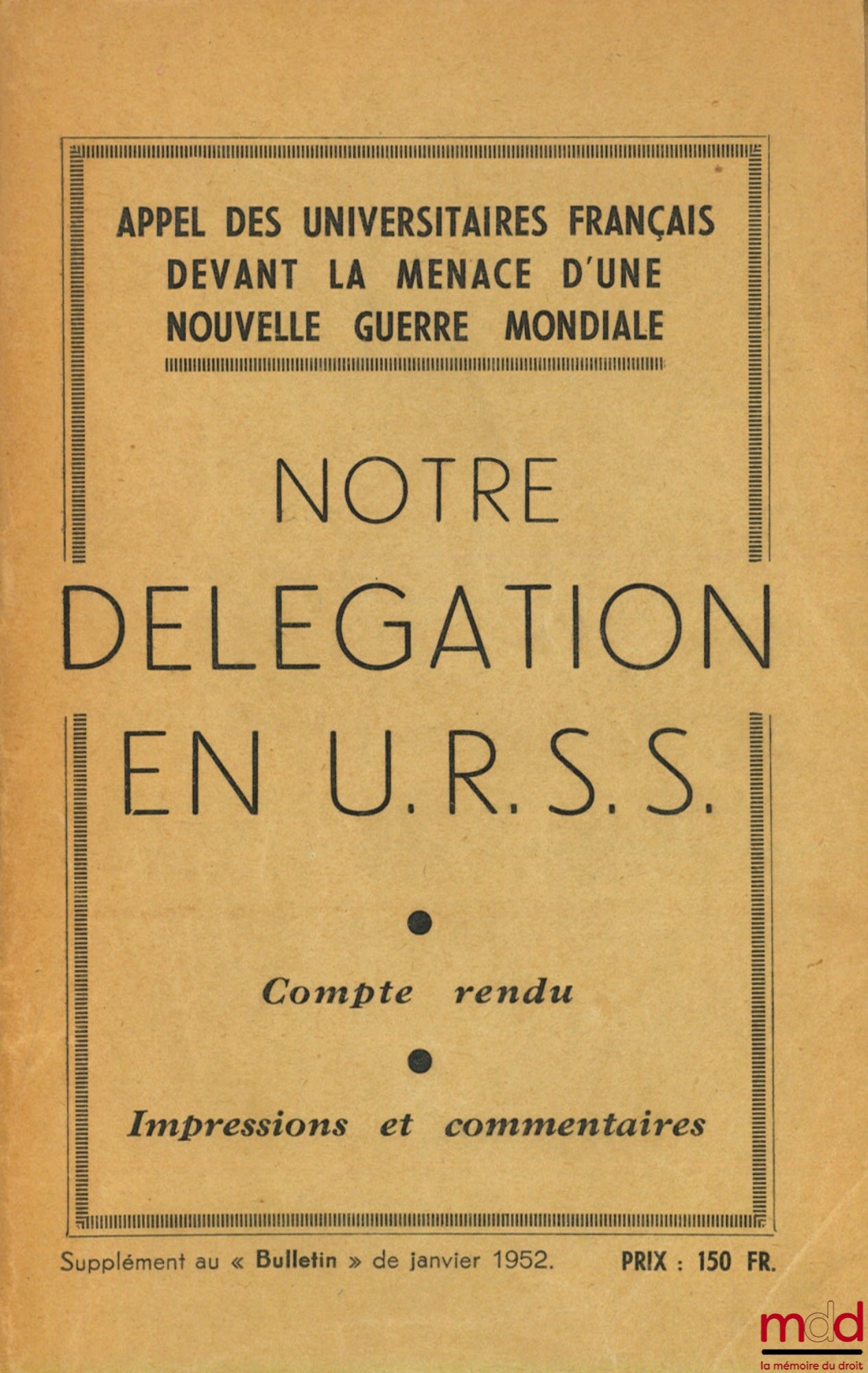 [Collectif] – NOTRE DÉLÉGATION EN U.R.S.S., Compte rendu - impressions et commentaires. Appel des universitaires français devant la menace d’une nouvelle guerre mondiale, Supplément au BULLETIN de janvier 1952